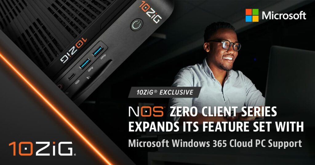 10ZiG® Exclusive NOS™ Zero Client Series Expands its Feature Set with